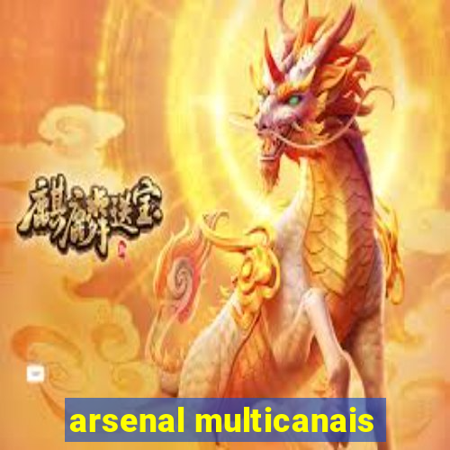 arsenal multicanais